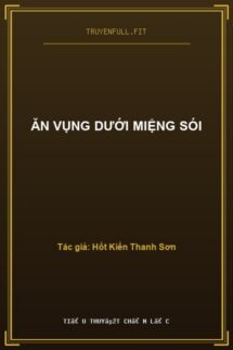 Ăn Vụng Dưới Miệng Sói