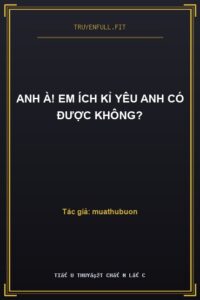 Anh À! Em Ích Kỉ Yêu Anh Có Được Không?