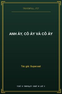 Anh Ấy, Cô Ấy Và Cô Ấy