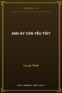 Anh Ấy Còn Yêu Tôi?