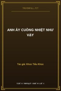 Anh Ấy Cuồng Nhiệt Như Vậy