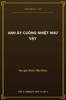 Anh Ấy Cuồng Nhiệt Như Vậy