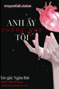 Anh Ấy Cuồng Yêu Tôi – Ngân Bát