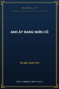 Anh Ấy Đang Nhìn Cô