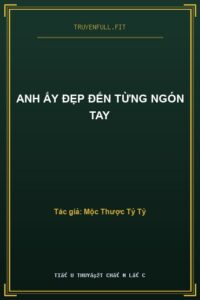 Anh Ấy Đẹp Đến Từng Ngón Tay