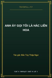 Anh Ấy Gọi Tôi Là Hắc Liên Hoa