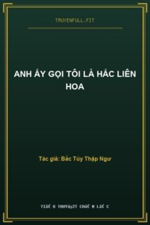 Anh Ấy Gọi Tôi Là Hắc Liên Hoa