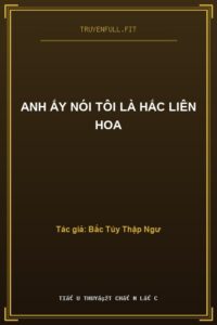 Anh Ấy Nói Tôi Là Hắc Liên Hoa