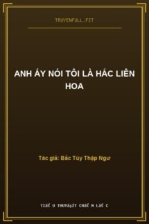 Anh Ấy Nói Tôi Là Hắc Liên Hoa