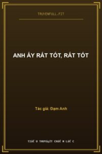 Anh Ấy Rất Tốt, Rất Tốt