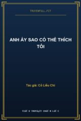 Anh Ấy Sao Có Thể Thích Tôi