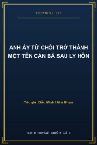 Anh Ấy Từ Chối Trở Thành Một Tên Cặn Bã Sau Ly Hôn