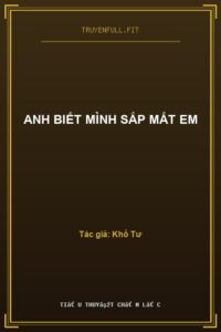 Anh Biết Mình Sắp Mất Em