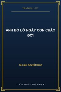 Anh Bỏ Lỡ Ngày Con Chào Đời