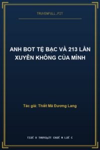 Anh Bot Tệ Bạc Và 213 Lần Xuyên Không Của Mình