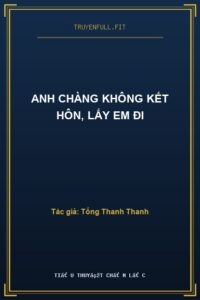 Anh Chàng Không Kết Hôn, Lấy Em Đi