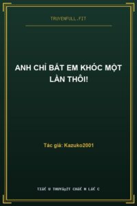 Anh Chỉ Bắt Em Khóc Một Lần Thôi!