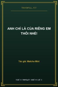Anh Chỉ Là Của Riêng Em Thôi Nhé!