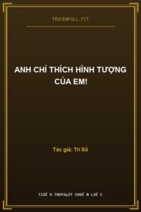 Anh Chỉ Thích Hình Tượng Của Em!