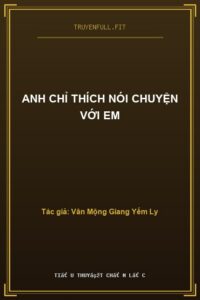 Anh Chỉ Thích Nói Chuyện Với Em