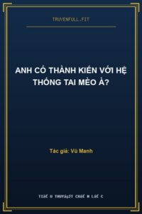 Anh Có Thành Kiến Với Hệ Thống Tai Mèo À?