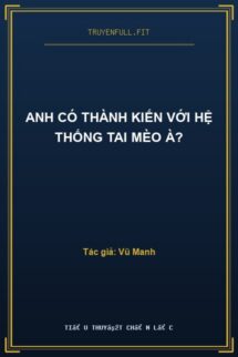 Anh Có Thành Kiến Với Hệ Thống Tai Mèo À?