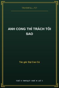 Anh Cong Thì Trách Tôi Sao