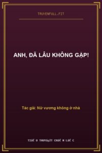 Anh, Đã Lâu Không Gặp!