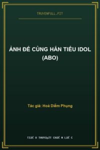 Ảnh Đế Cùng Hắn Tiểu Idol (ABO)