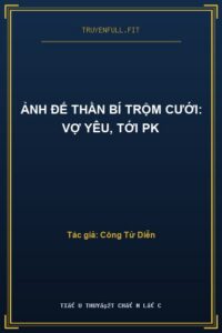 Ảnh Đế Thần Bí Trộm Cưới: Vợ Yêu, Tới PK