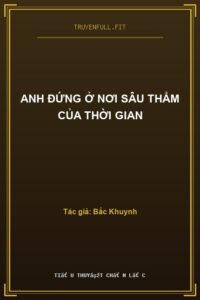 Anh Đứng Ở Nơi Sâu Thẳm Của Thời Gian