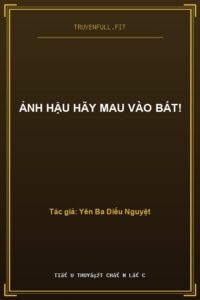 Ảnh Hậu Hãy Mau Vào Bát!