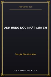 Anh Hùng Độc Nhất Của Em