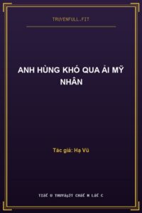 Anh Hùng Khó Qua Ải Mỹ Nhân