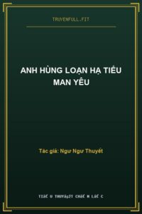 Anh Hùng Loạn Hạ Tiểu Man Yêu