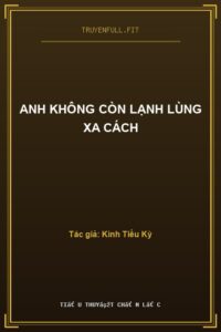 Anh Không Còn Lạnh Lùng Xa Cách
