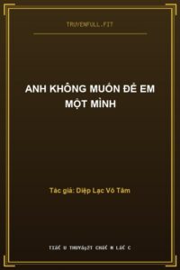 Anh Không Muốn Để Em Một Mình