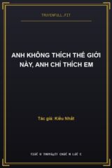 Anh Không Thích Thế Giới Này, Anh Chỉ Thích Em