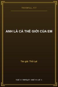 Anh Là Cả Thế Giới Của Em