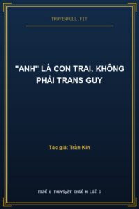 “Anh” Là Con Trai, Không Phải Trans Guy