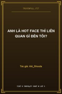 Anh Là Hot Face Thì Liên Quan Gì Đến Tôi?