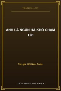 Anh Là Ngân Hà Khó Chạm Tới