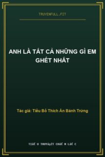 Anh Là Tất Cả Những Gì Em Ghét Nhất