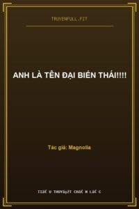 Anh Là Tên Đại Biến Thái!!!!
