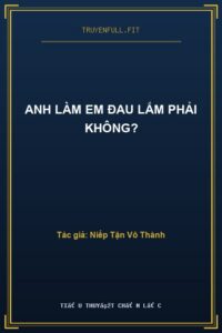 Anh Làm Em Đau Lắm Phải Không?