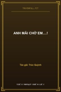 Anh Mãi Chờ Em….!