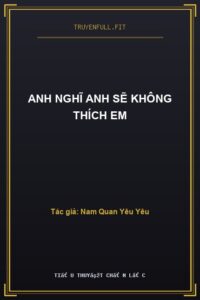 Anh Nghĩ Anh Sẽ Không Thích Em