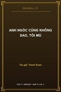 Anh Ngốc Cũng Không Sao, Tôi Mù