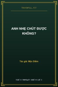 Anh Nhẹ Chút Được Không?