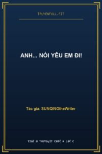 Anh… Nói Yêu Em Đi!
